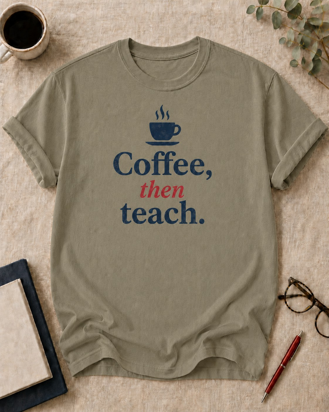 Coffee, then teach — teacher t-shirt in Khaki, flat lay