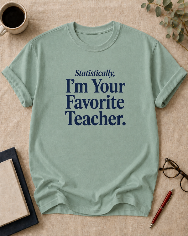 Statistically, I'm Your Favorite Teacher.