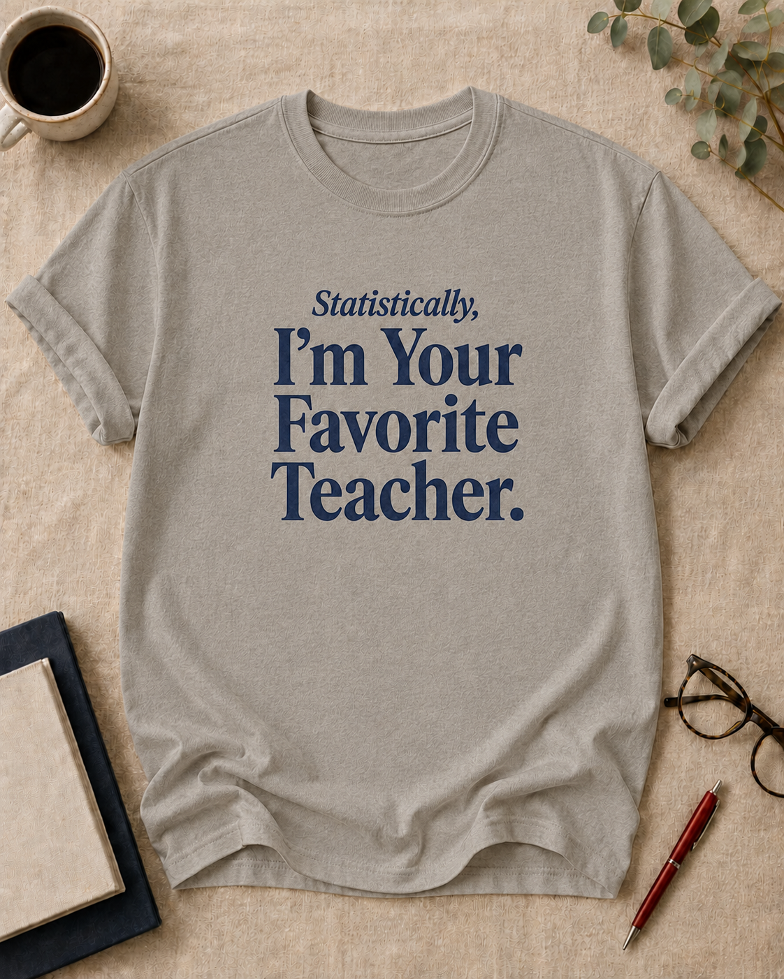 Statistically, I'm Your Favorite Teacher.
