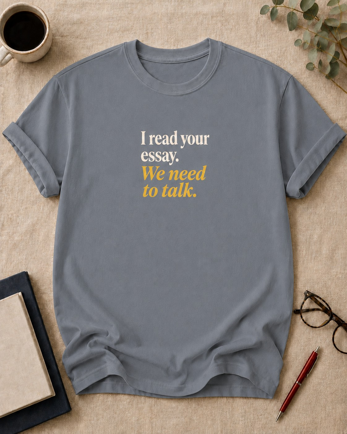 I read your essay. We need to talk — teacher t-shirt in Granite, flat lay