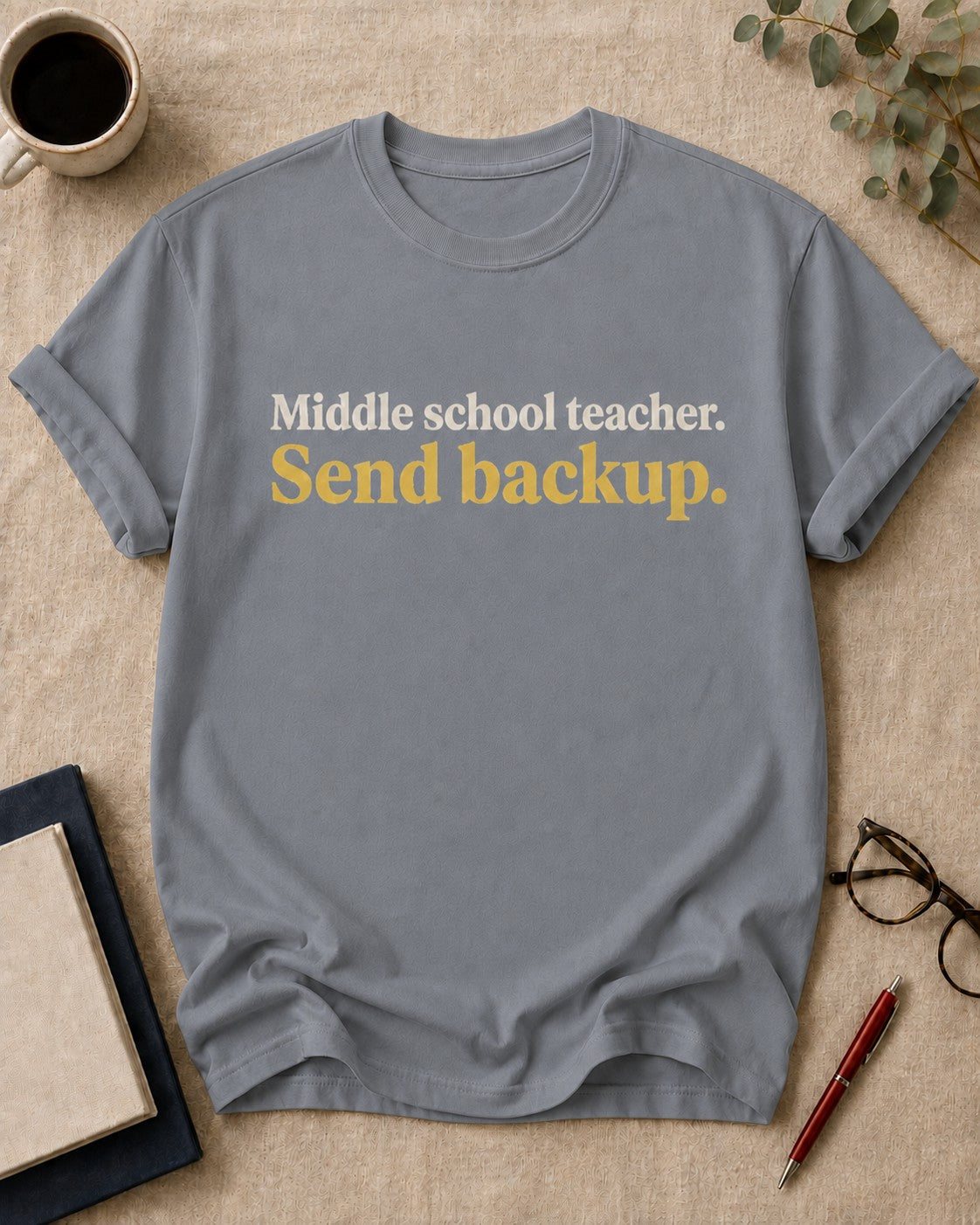 Middle school teacher. Send backup — funny t-shirt in Granite, flat lay