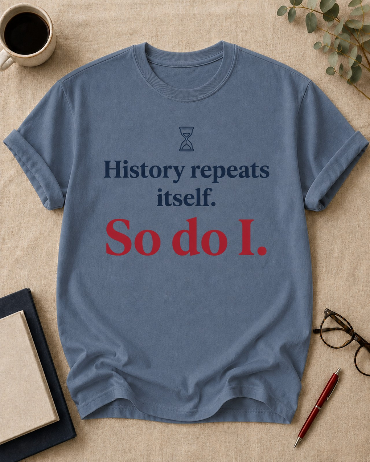 History repeats itself. So do I — teacher t-shirt in Blue Jean, flat lay