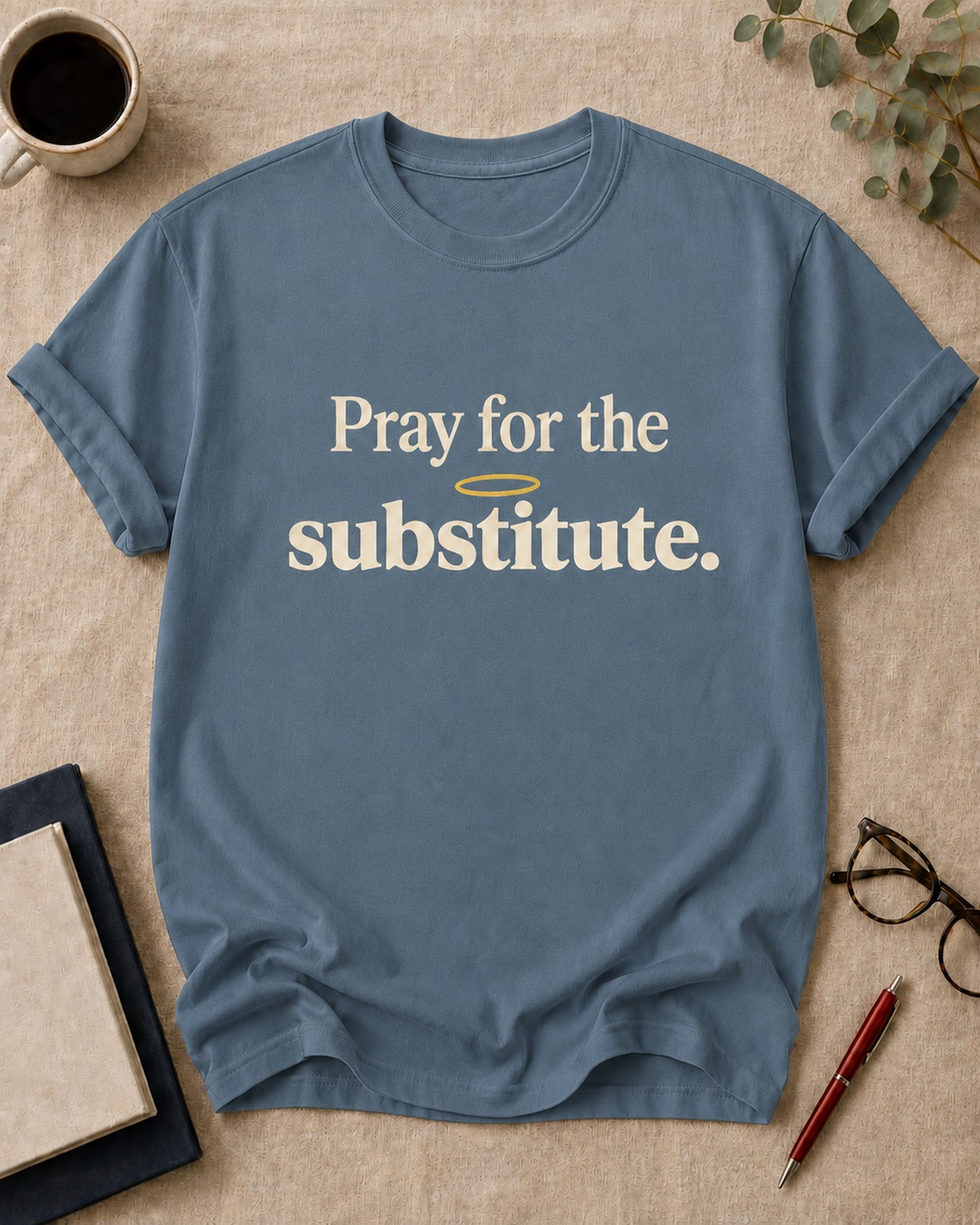 Pray for the substitute — teacher t-shirt in Blue Jean, flat lay