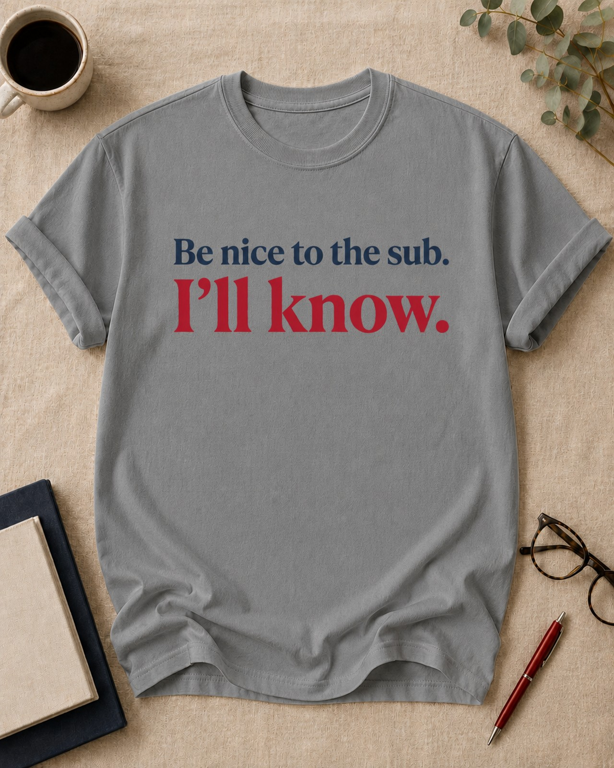 Be nice to the sub. I'll know — teacher t-shirt in Grey, flat lay