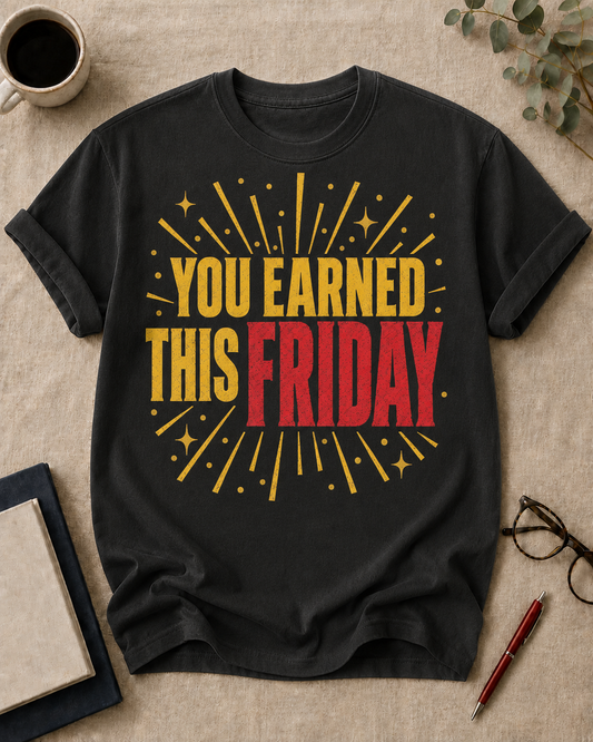 You earned this Friday.