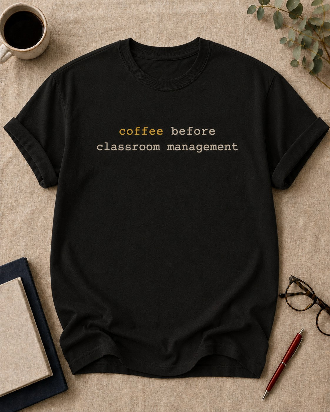 Coffee before classroom management teacher t-shirt in Black, flat lay