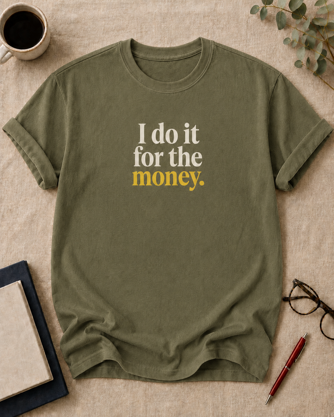 I do it for the money.