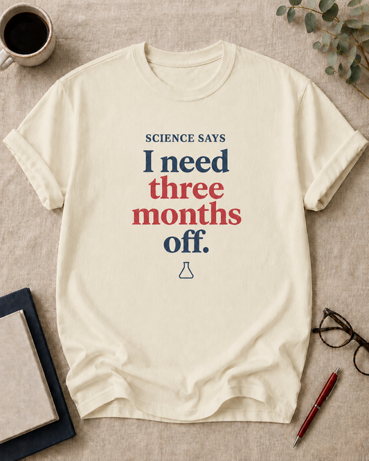 Science says I need three months off.