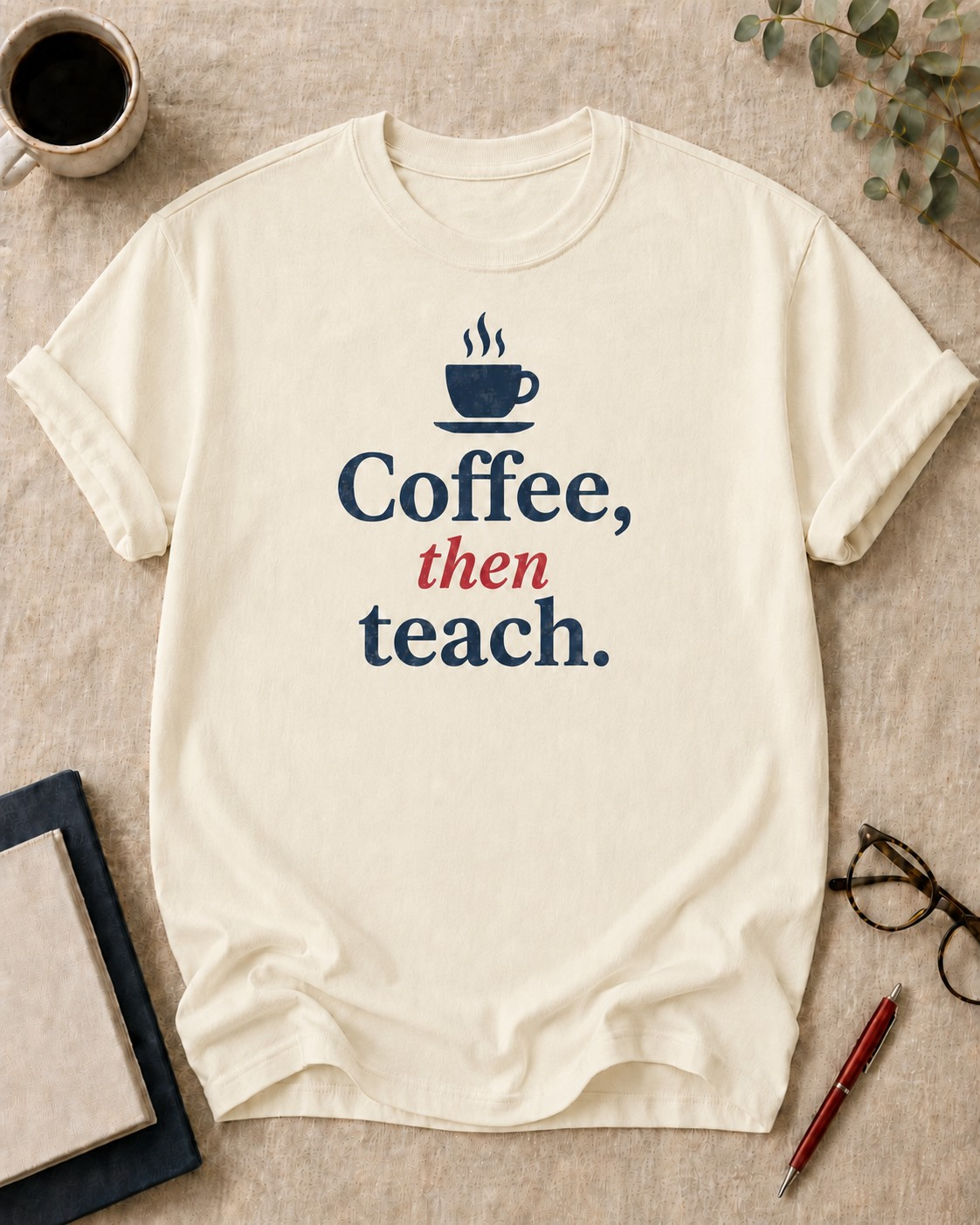 Coffee, then teach — teacher t-shirt in Ivory, flat lay