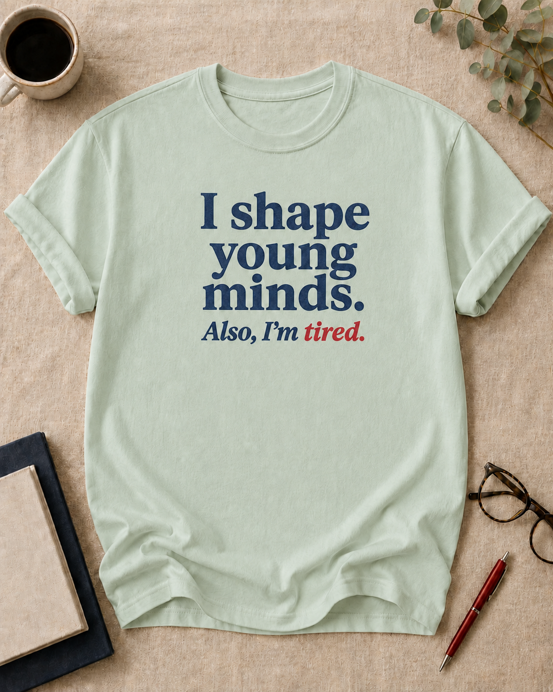 I shape young minds. Also, I'm tired.