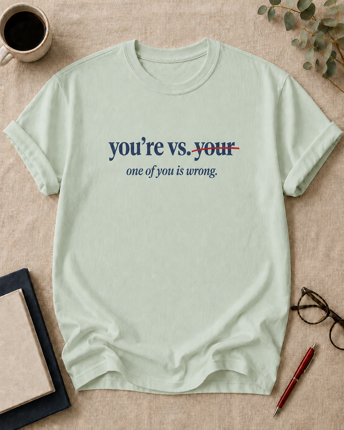 You're vs. your. One of you is wrong.