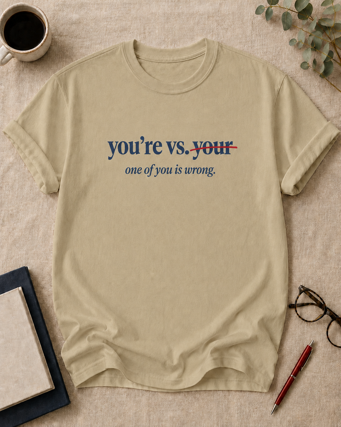 You're vs. your. One of you is wrong.