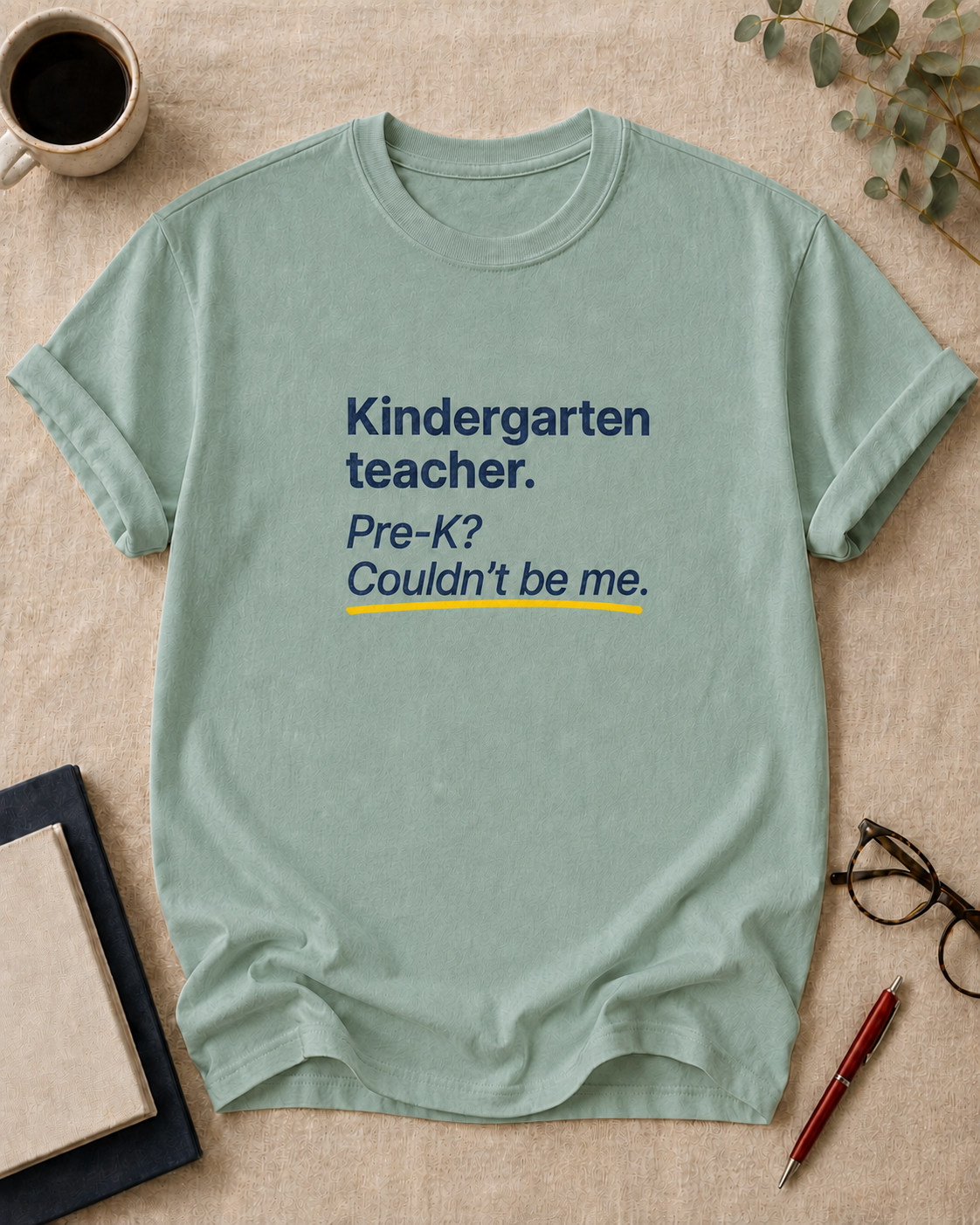 Kindergarten teacher. Pre-K? Couldn't be me.