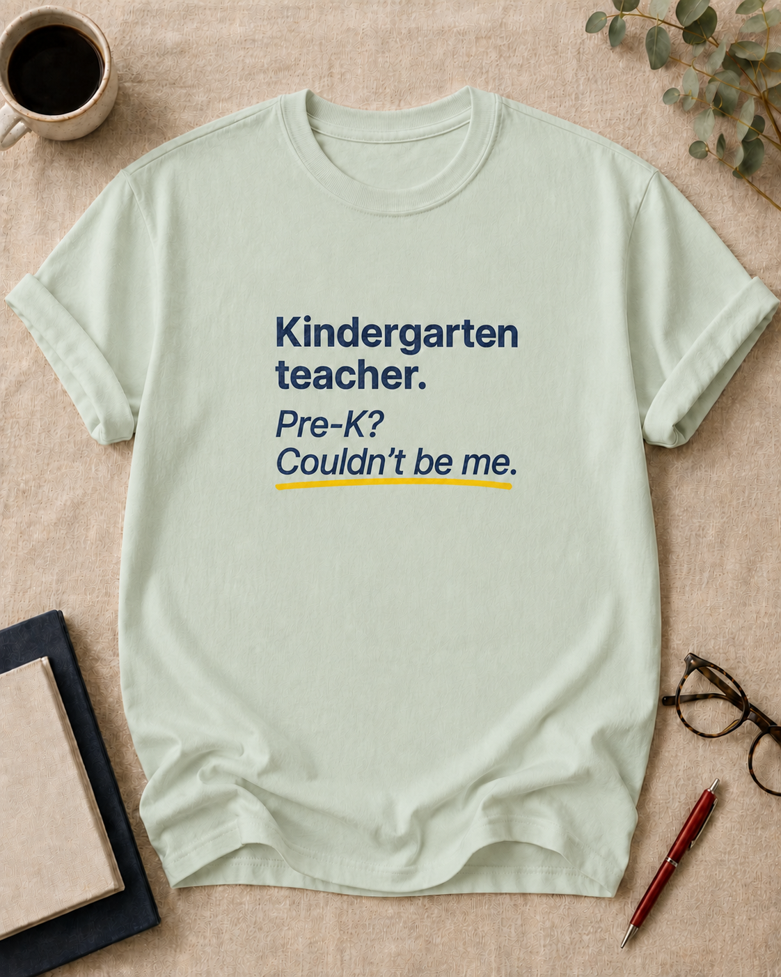 Kindergarten teacher. Pre-K? Couldn't be me.