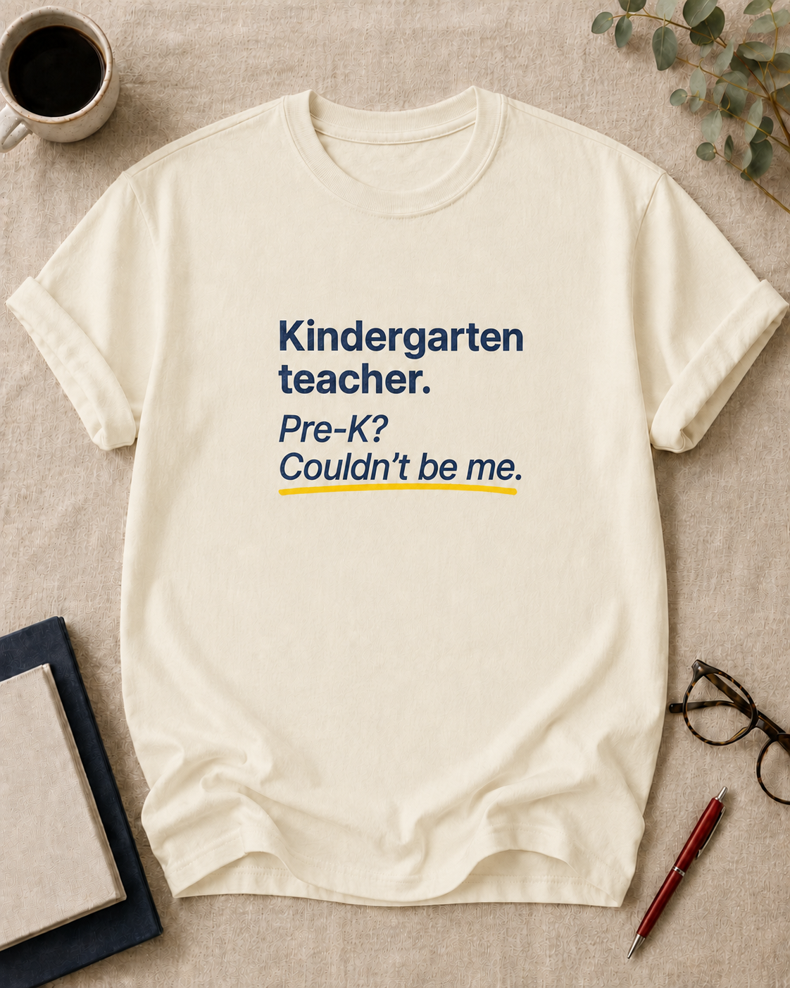 Kindergarten teacher. Pre-K? Couldn't be me — funny t-shirt in Ivory, flat lay