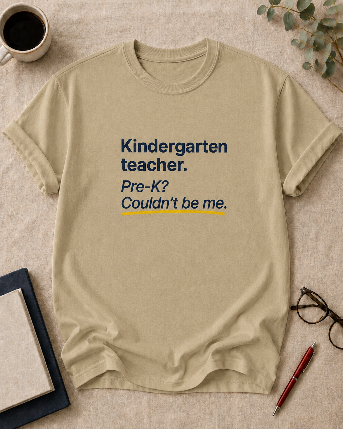 Kindergarten teacher. Pre-K? Couldn't be me.