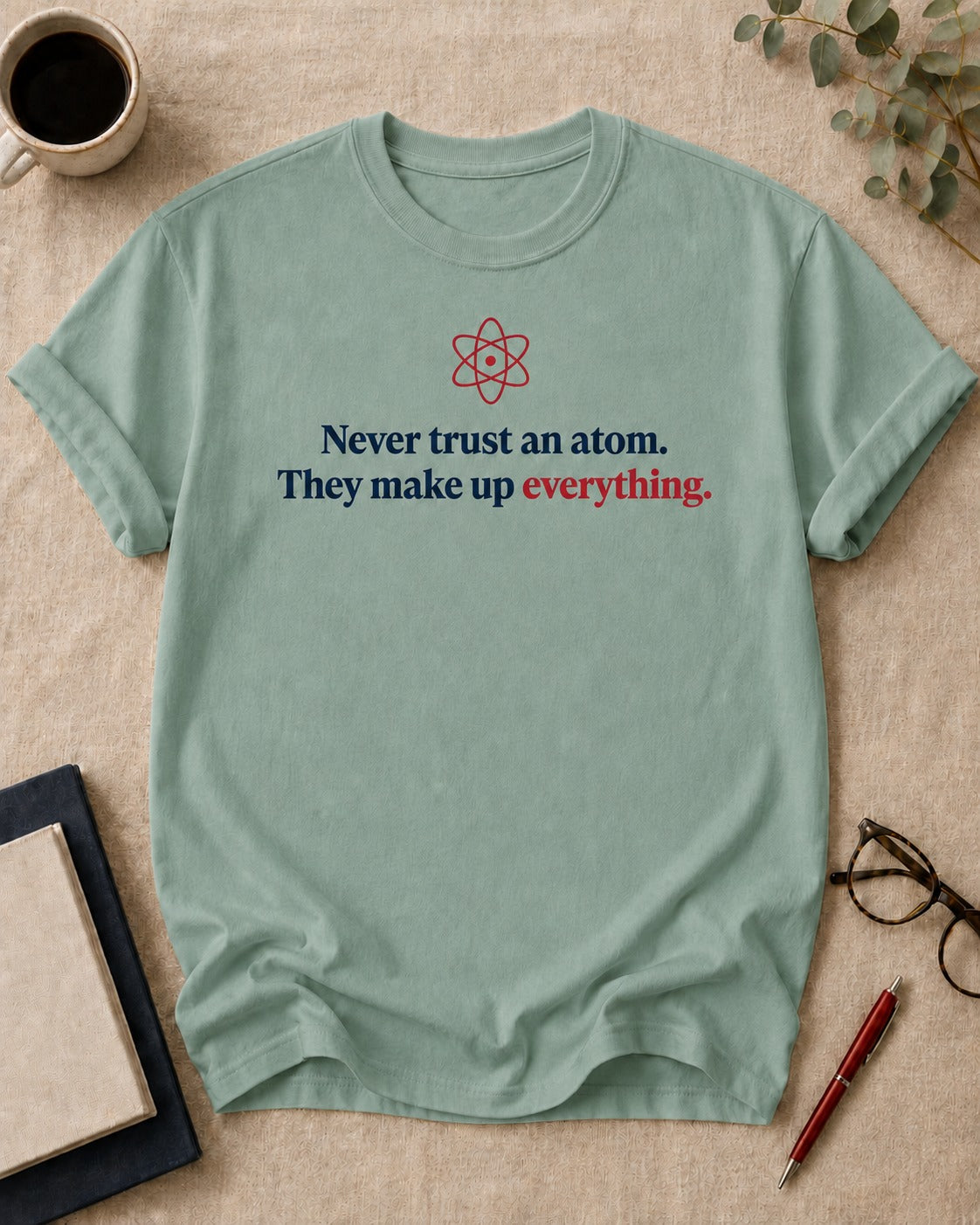 Never trust an atom. They make up everything.