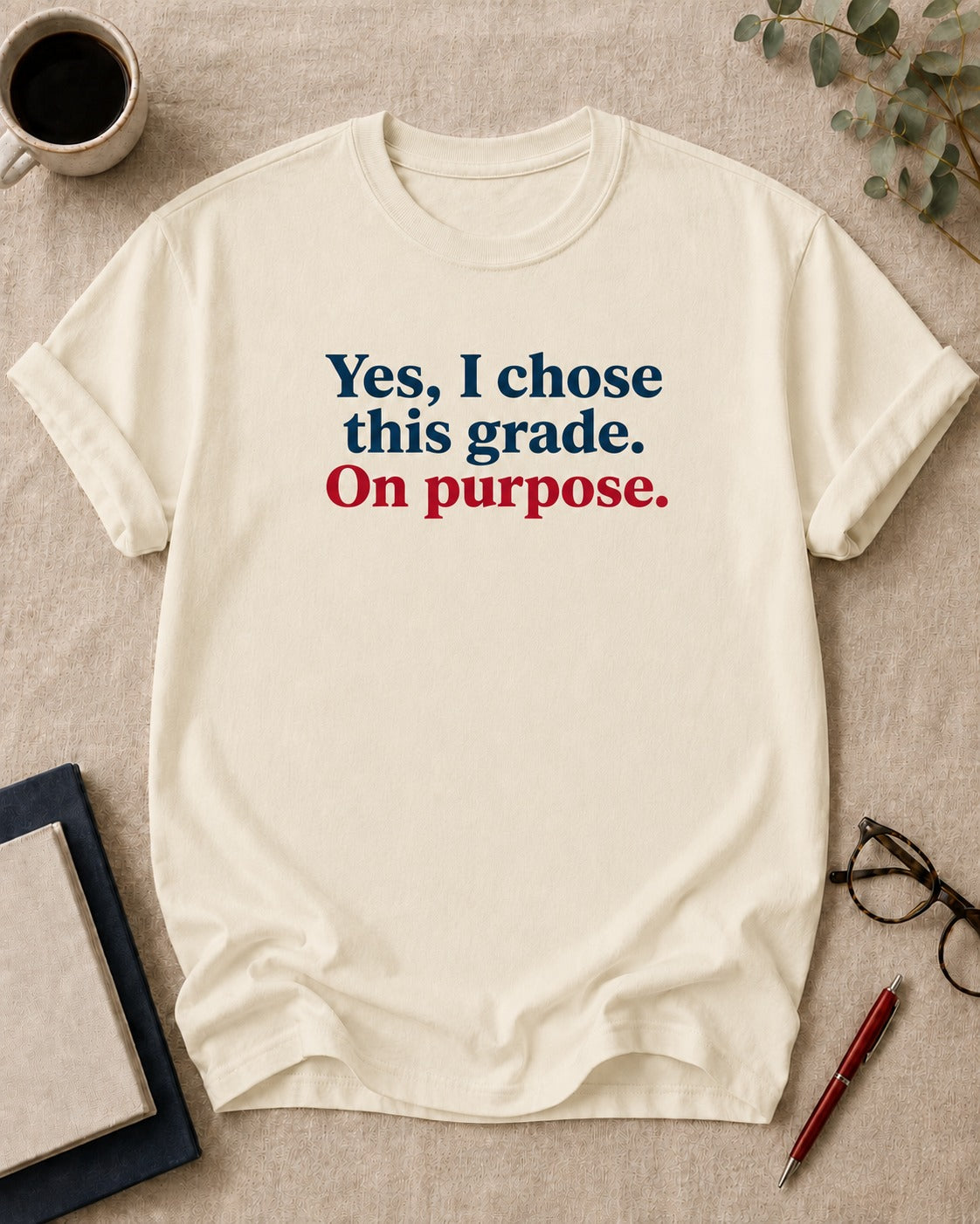 Yes, I chose this grade. On purpose — teacher t-shirt in Ivory, flat lay
