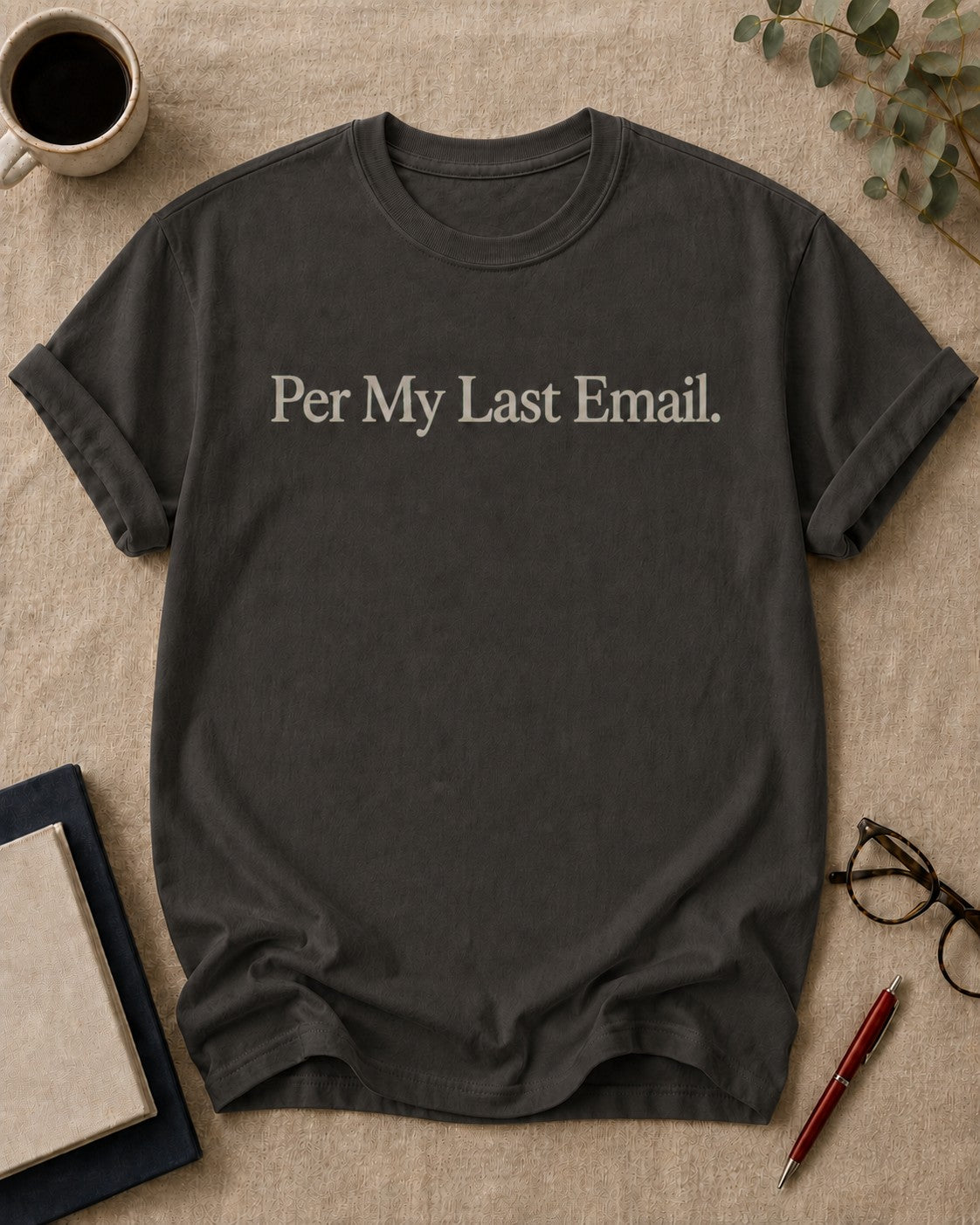 Per My Last Email — teacher t-shirt in Pepper, flat lay