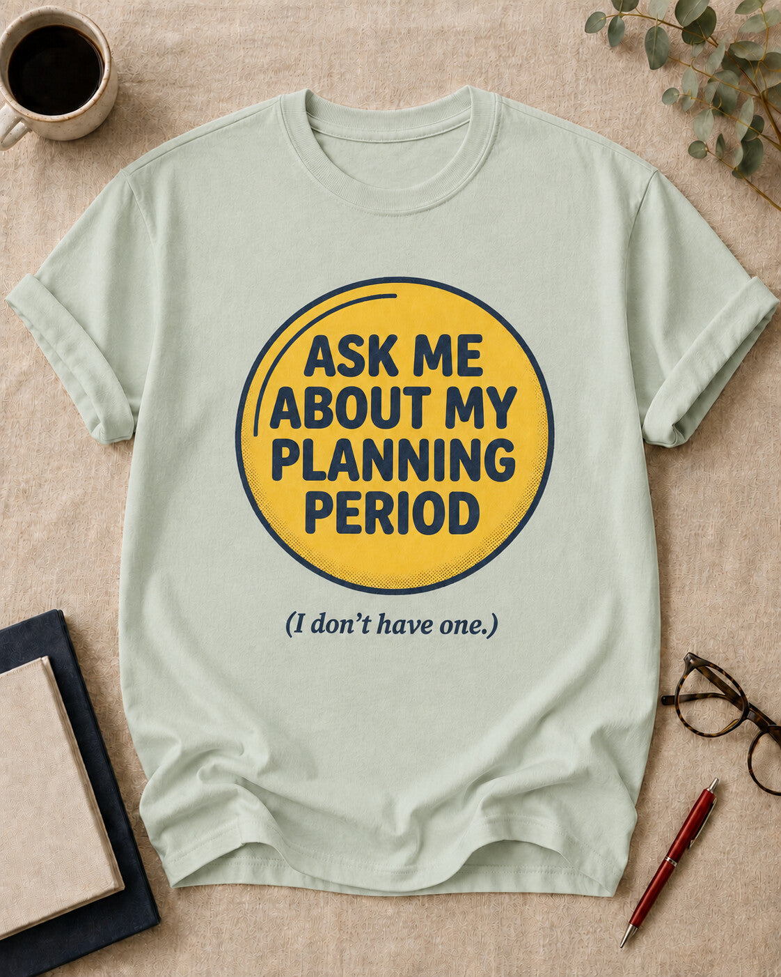 Ask Me About My Planning Period. (I Don't Have One.)
