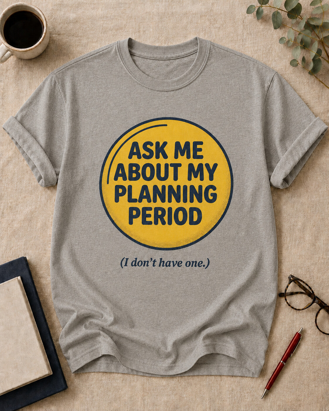Ask Me About My Planning Period. (I Don't Have One.)