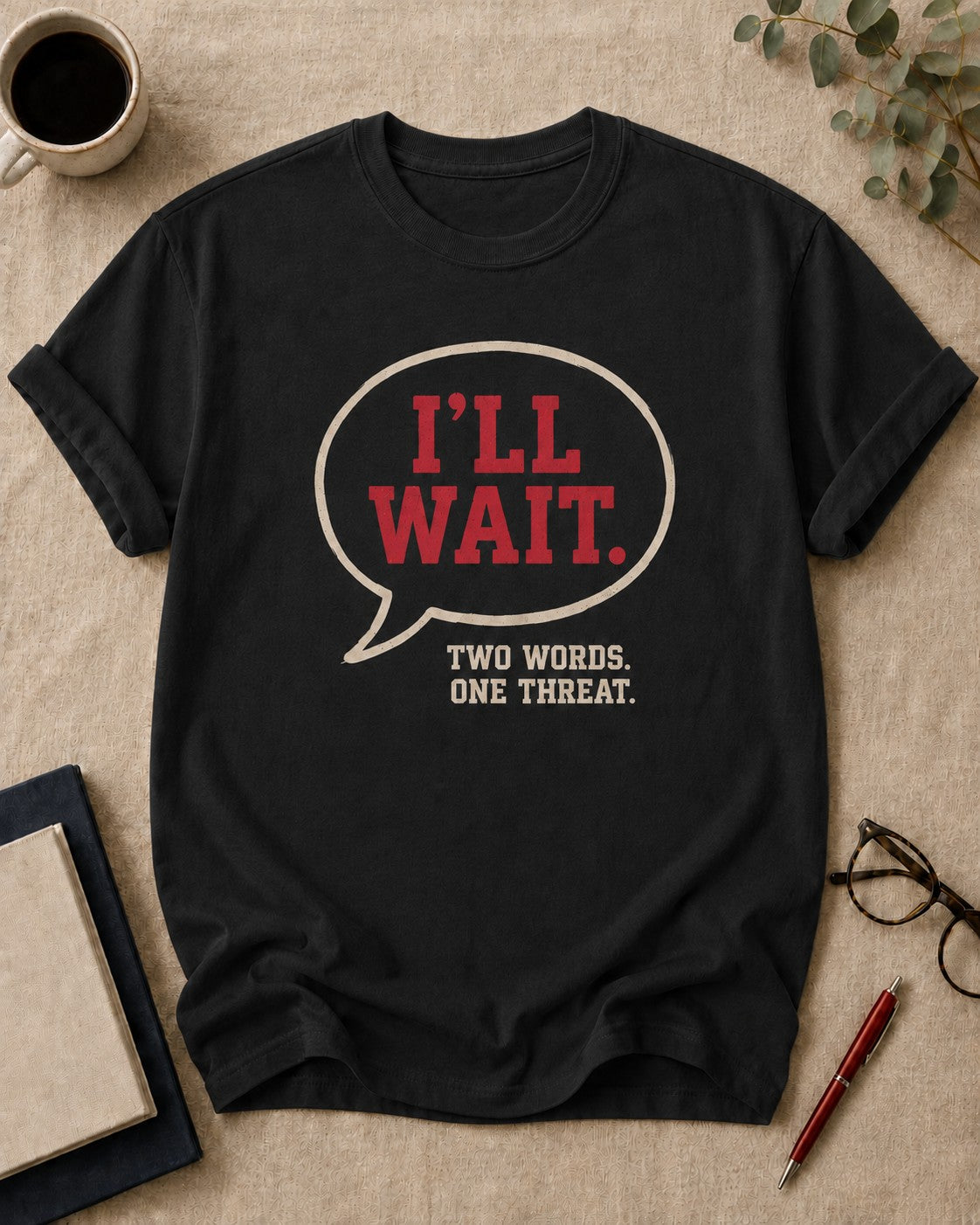 "I'll wait." Two words. One threat.