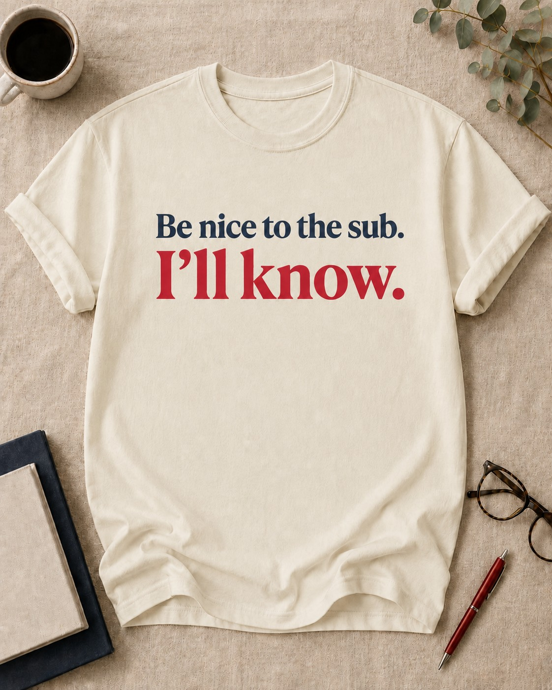 Be nice to the sub. I'll know — teacher t-shirt in Ivory, flat lay